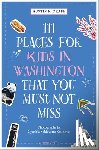 Graff, Austin K - 111 Places for Kids in Washington, DC That You Must Not Miss