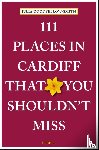Goodfellow-Smith, Julia - 111 Places in Cardiff That You Shouldn't Miss