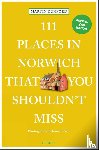 Dunford, Martin, Tearle, Karin - 111 Places in Norwich That You Shouldn't Miss