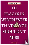 Bauer, Anna-Maria - 111 Places in Winchester That You Shouldn't Miss