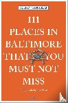 Robicelli, Allison - 111 Places in Baltimore That You Must Not Miss