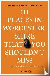 Goodfellow-Smith, Julia - 111 Places in Worcestershire That You Shouldn't Miss