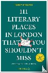 Philpot, Terry - 111 Literary Places in London That You Shouldn't Miss