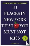 Elikann, Jo-Anne, Lusk, Susan - 111 Places in New York That You Must Not Miss