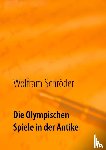 Schroeder, Wolfram - Die Olympischen Spiele in der Antike