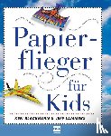Blackburn, Ken, Lammers, Jeff - Papierflieger für Kids