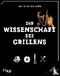Goldwyn, Meathead, Blonder, Greg, López-Alt, J. Kenji - Die Wissenschaft des Grillens