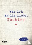 Reinwarth, Alexandra - Was ich an dir liebe, Tochter