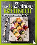  - Das 6-Zutaten-Kochbuch