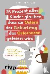 Freitag, Karl - 25 Prozent aller Kinder glauben, dass an Ostern der Geburtstag des Osterhasen gefeiert wird