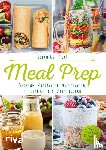 Pichl, Veronika - Meal Prep - Gesunde Mahlzeiten vorbereiten, mitnehmen und Zeit sparen