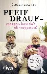 Brater, Jürgen - Pfeif drauf - morgen hast du's eh vergessen!