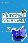 Wiechmann, Daniel, Fischer, Stephanie - München ohne Geld - 101 großartige Dinge, die Du in München kostenlos erleben kannst