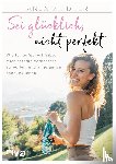 Zeidler, Anja - Sei glücklich, nicht perfekt