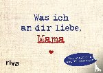 Reinwarth, Alexandra - Was ich an dir liebe, Mama - Miniversion