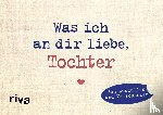 Reinwarth, Alexandra - Was ich an dir liebe, Tochter - Miniversion