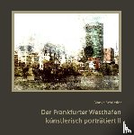 Schüssler, Bianka - Der Frankfurter Westhafen künstlerisch porträtiert II