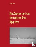 Kilian, Dieter E - Die Kopten und das christliche Erbe AEgyptens