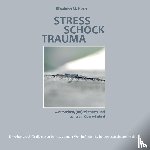 Koch, Elisabeth M - Stress Schock Trauma ... verstehen, (an)erkennen und achtsam uberwinden