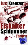 Lutz Kreutzer - Eiskalter Schlummer - Thriller
