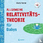 Ferrie, Chris - Baby-Universität - Allgemeine Relativitätstheorie für Babys