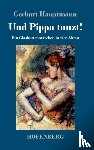 Hauptmann, Gerhart - Und Pippa tanzt!