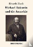 Huch, Ricarda - Michael Bakunin und die Anarchie