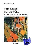 Schenkel, Heinz - Vom Sockel auf die Füße - Mit Intuition durch eine komplexe Welt