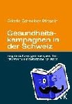Schneider Stingelin, Colette - Gesundheitskampagnen in der Schweiz. Integriertes Kampagnenmanagement mit theoretischer Fundierung und Evaluation - Integriertes Kampagnenmanagement mit theoretischer Fundierung und Evaluation