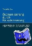 Geißler, Pascal - Ökonomisierung durch Kalkularisierung - Zahlenbasierte Leistungsindikatoren und ihr Einfluss auf die Autonomie der Wissenschaft