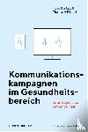 Bonfadelli, Heinz, Friemel, Thomas N. - Kommunikationskampagnen im Gesundheitsbereich