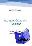 Kolb, Hans-Peter - Religion, OEkumene und Liebe - Daseinsanalytische Religionsphilosophie