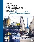 Bajer, Michael - Die Kunst der Aquarellmalerei - Stadtansichten