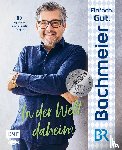 Bachmeier, Hans Jörg - Einfach. Gut. Bachmeier. - In der Welt daheim