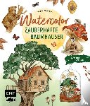 Wißmann, Victoria Florentina - Watercolor - Zauberhafte Baumhäuser malen