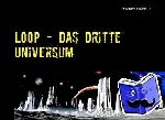 Schönweitz, Wolfgang - LOOP - Das Dritte Universum - Die Geschichte einer abenteuerlichen Reise zwischen den Sternen.