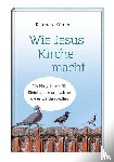 Körner, Reinhard - Wie Jesus Kirche macht