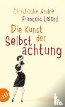 Lelord, Francois, Andre, Christophe - Die Kunst der Selbstachtung