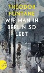 Fontane, Theodor - Wie man in Berlin so lebt