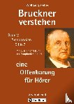 Zeitler, Wolfgang - Bruckner verstehen 2 - eine Offenbarung für Hörer: für Laien ohne Notenkenntnisse, mit Gebärdengestalt (Melomorphose) für meditative Verkörperung