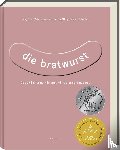 Zelnhefer, Siegfried, Pflug, Katharina, Kohler, Manuel - Die Bratwurst - ausgezeichnet mit dem GAD Silber 2023 - Deutscher Kochbuchpreis 2023 Silber