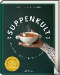 Pflug, Katharina, Kohler, Manuel - Suppenkult - Deutscher Kochbuchpreis Gold in der Kategorie Foodfotografie