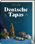 Pflug, Katharina, Kohler, Manuel - Deutsche Tapas - Von der Küste bis zu den Alpen - Deutscher Kochbuchpreis 2024 Bronze
