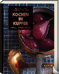 Vilgis, Thomas, Arlt, Stephanie - Kochen in Kupfer - Silber GAD 2021 - Swiss Gourmet Book Award Gold 2021