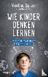 Spitzer, Manfred, Herschkowitz, Norbert - Wie Kinder denken lernen