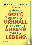Lesch, Harald - Über Gott, den Urknall und den Anfang des Lebens
