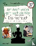 Reinwarth, Alexandra - Am Arsch vorbei geht auch ein Weg - Das Kochbuch