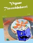 Lüthy, Ursi - Vegane Traumbäckerei - Backen mit Ursi