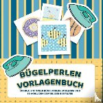 Liebe, Bugelperlen - Bugelperlen Vorlagenbuch - Mehr als 30 tolle Bugelperlen Vorlagen - Zusatzlich uber 30 leere Bugelperlen Muster zum Selber Zeichnen und Entwerfen