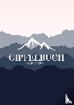 Ganzzhoch, Hinaus - Mein Gipfeltagebuch - Das Gipfellogbuch und Gipfelbuch zum Selberschreiben - Mein Tagebuch zum Wandern, fur Gebirge und Berge
